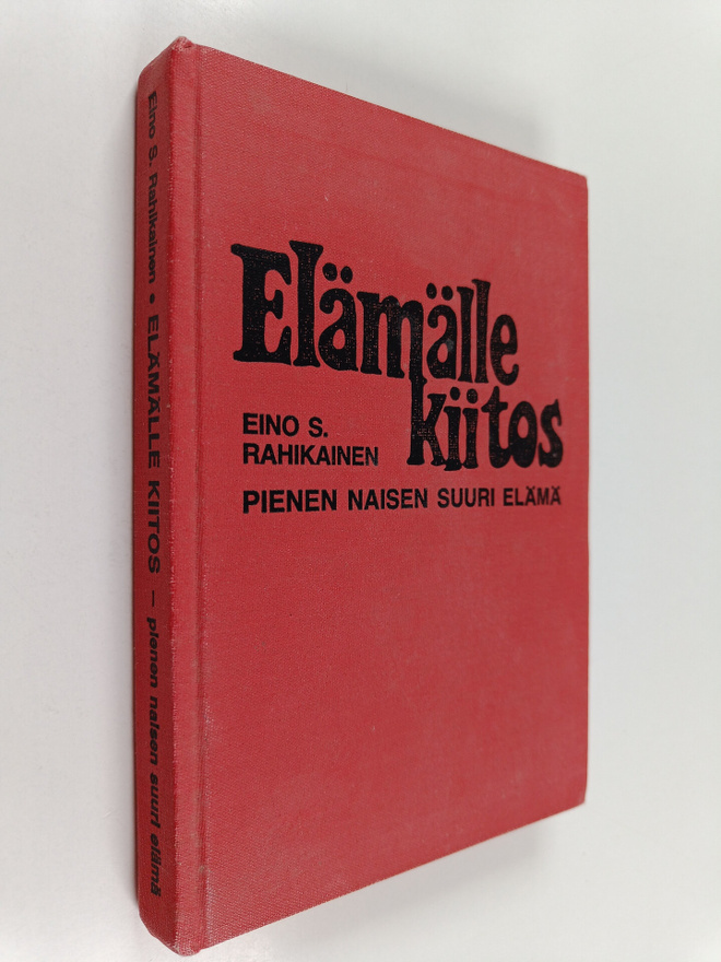 Eino S. Rahikainen : Elämälle kiitos : pienen naisen suur...
