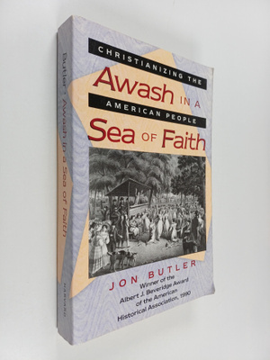 Jon Butler : Awash in a sea of faith : Christianizing the...