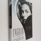 Charlotte Chandler : Ingrid : Ingrid Bergman : en personl... - pikkukuva 1