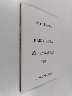 Matti Heiska : Kaikki mitä kynästäni tuli (signeerattu)