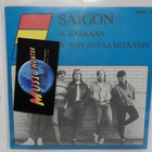 SAIGON - KARKAAN / VOIT ANTAA MITÄ VAIN M-/M- 7" - pikkukuva 1