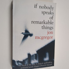 Jon McGregor : If nobody speaks of remarkable things - pikkukuva 1