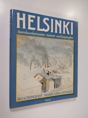 Bo Lönnqvist ym. : Helsinki : kuninkaankartanosta Suomen ...