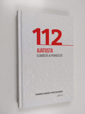 Hanna Ranssi-Matikainen : 112 ajatusta elämästä ja perheestä
