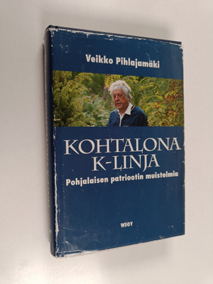 Veikko Pihlajamäki : Kohtalona K-linja : pohjalaisen patr...