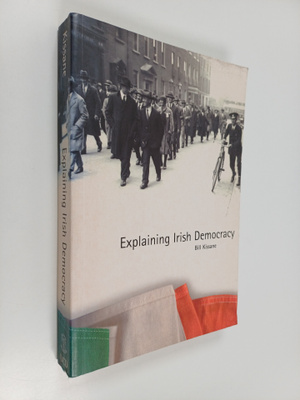Bill Kissane : Explaining Irish democracy