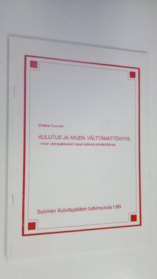 Sinikka Turunen : Kulutus ja arjen välttämättömyys : mite...