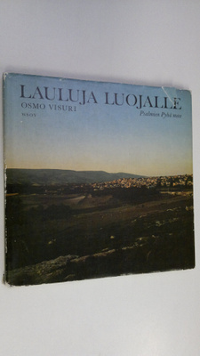 Osmo Visuri : Lauluja Luojalle : Psalmien Pyhä maa
