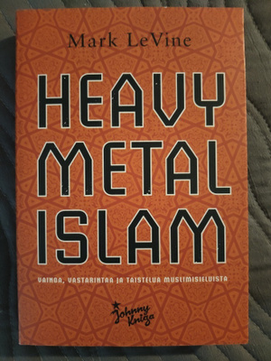 Mark LeVine: Heavy Metal Islam, vainoa, vastarintaa ja taist
