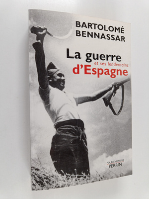 Bartolome Bennassar : La guerre d'Espagne et ses lendemains