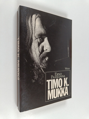 Erno Paasilinna : Timo K. Mukka : Legenda jo eläessään
