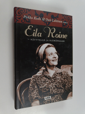 Pirkko ym. Koski : Eila Roine : näyttelijä ja elämänkaari