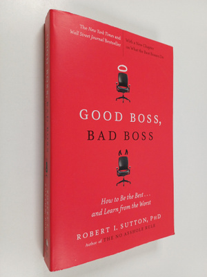 Robert I. Sutton : Good Boss, Bad Boss - How to Be the Be...