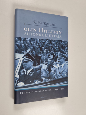 Erich Kempka : Olin Hitlerin autonkuljettaja : Fuhrerin p...