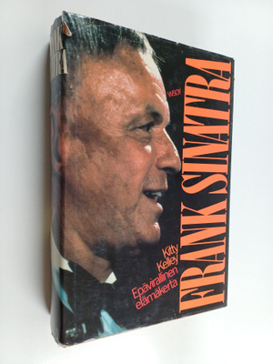 Kitty Kelley : Frank Sinatra : epävirallinen elämänkerta