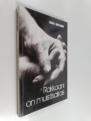 Veikko Huotarinen : Rakkaani on muistisairas (signeerattu)