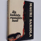 Mauri Sariola : Älä kaikista ruusuista huoli - pikkukuva 1