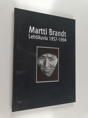 Martti Brandt : Martti Brandt : lehtikuvia 1957-1994