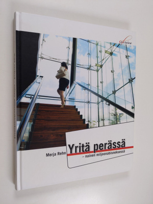 Merja Rehn : Yritä perässä : nainen miljoonabisneksessä