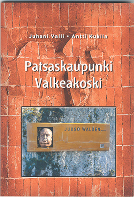 Juhani Valli: Patsaskaupunki Valkeakoski (2017)