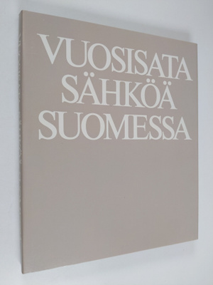 Ilkka (toim.) Pohjanpalo : Vuosisata sähköä Suomessa