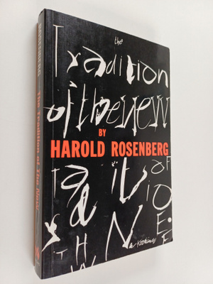 Harold Rosenberg : The tradition of the new