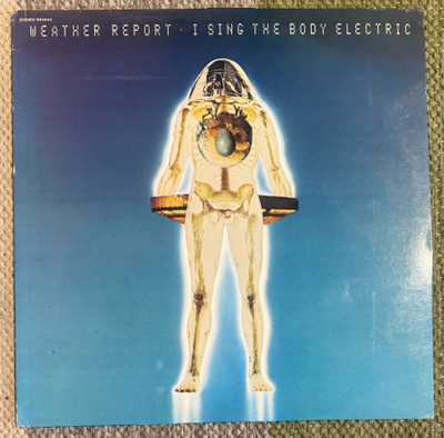 WEATHER REPORT: I Sing The Body Electric (LP) 1972