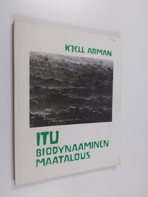 Kjell Arman : Itu - biodynaaminen maatalous
