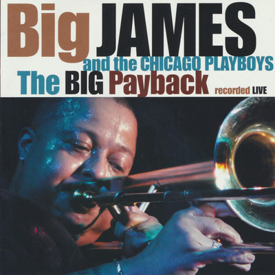 Big James & The Chicago Playboys: The Big Payback Live