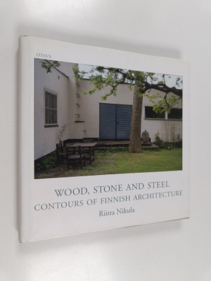 Riitta Nikula : Wood, stone and steel : contours of Finni...