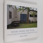 Riitta Nikula : Wood, stone and steel : contours of Finni... - pikkukuva 1