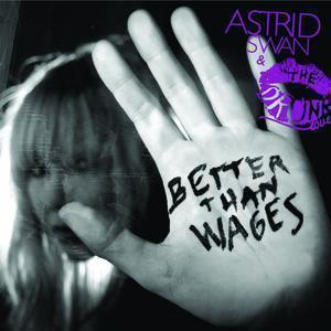 ASTRID SWAN & THE DRUNK LOVERS : Better than wages