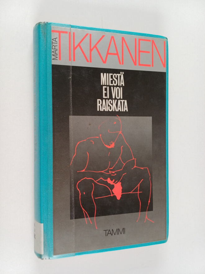 Märta Tikkanen : Miestä ei voi raiskata
