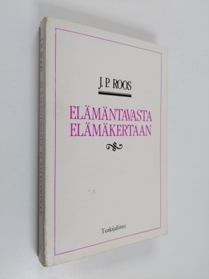 J. P. Roos : Elämäntavasta elämäkertaan : elämäntapaa ets...