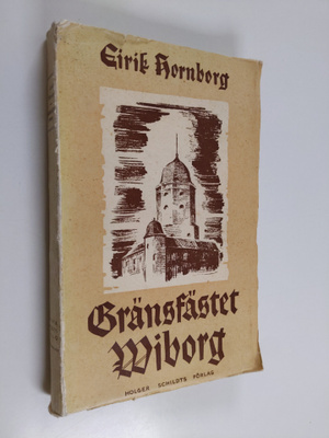 Eirik Hornborg : Gränsfästet Viborg från korstågstiden ti...
