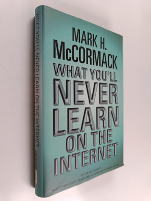 Mark H. McCormack : What you'll never learn on the Internet