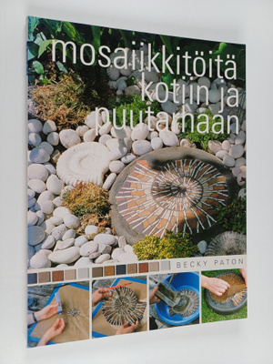 Becky Paton : Mosaiikkitöitä kotiin ja puutarhaan