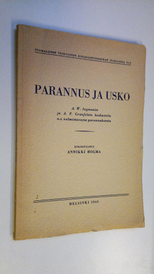 Annikki Holma : Parannus ja usko : A W Ingmanin ja A F Gr...