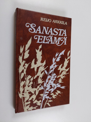 Reijo Arkkila : Sanasta elämä