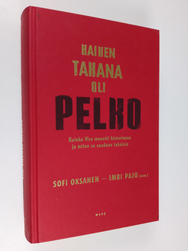 Sofi Ym. Oksanen : Kaiken takana oli pelko : kuinka Viro ...