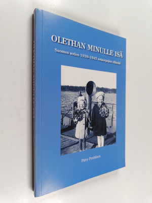 Päivy Penttinen : Olethan minulle isä : Suomen sotien 193...