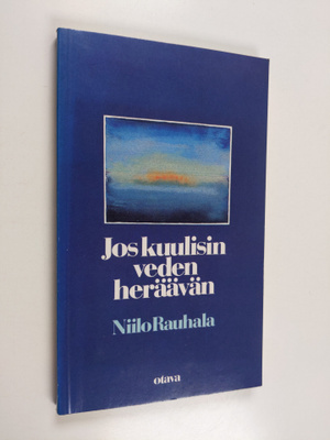 Niilo Rauhala : Jos kuulisin veden heräävän : runoja