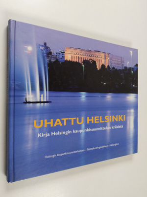 Uhattu Helsinki : kirja Helsingin kaupunkisuunnittelun kr...