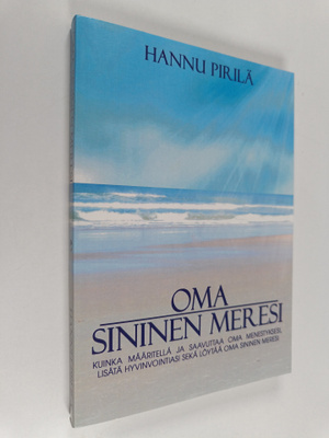 Hannu Pirilä : Oma sininen meresi : käytännön ohjeita ja ...