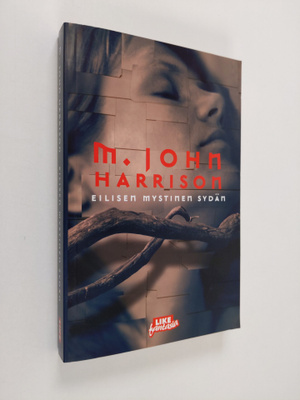 M. John Harrison : Eilisen mystinen sydän