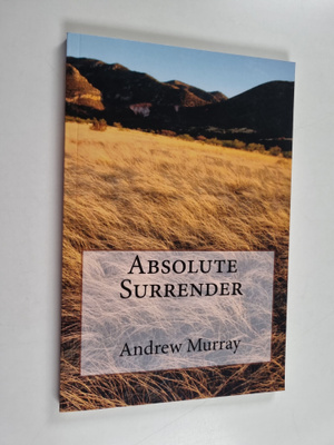 Andrew Murray : Absolute Surrender by Andrew Murray