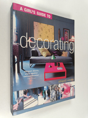 Abigail Ahern : A girl's guide to decorating