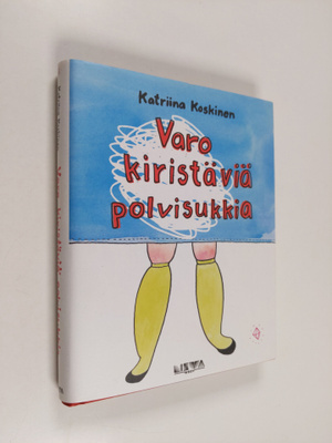 Katriina Koskinen : Varo kiristäviä polvisukkia