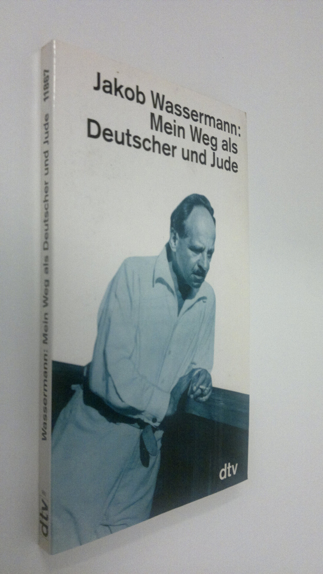 Jakob Wassermann : Mein Weg als Deutscher und Jude