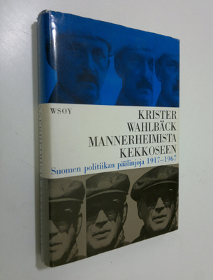 Krister Wahlbäck : Mannerheimista Kekkoseen : Suomen poli...